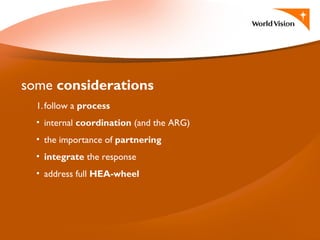 1.follow a process
• internal coordination (and the ARG)
• the importance of partnering
• integrate the response
• address full HEA-wheel
some considerations
 