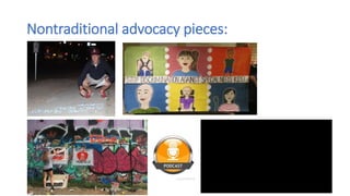 Nontraditional advocacy pieces:
 