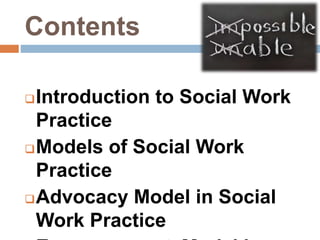 Contents
Introduction to Social Work
Practice
Models of Social Work
Practice
Advocacy Model in Social
Work Practice
 