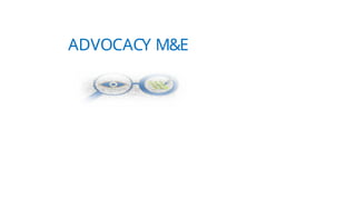 ADVOCACY M&E
 