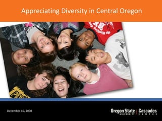 Appreciating Diversity in Central Oregon December 10, 2008 
