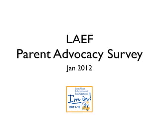LAEF
Parent Advocacy Survey
        Jan 2012
 