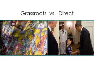 Grassroots vs. Direct
 