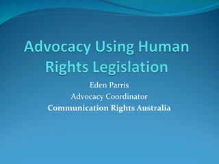 Eden Parris
    Advocacy Coordinator
Communication Rights Australia
 
