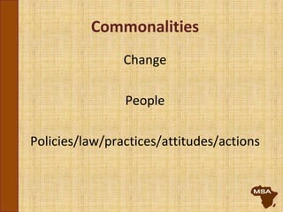 Commonalities
Change
People
Policies/law/practices/attitudes/actions
 