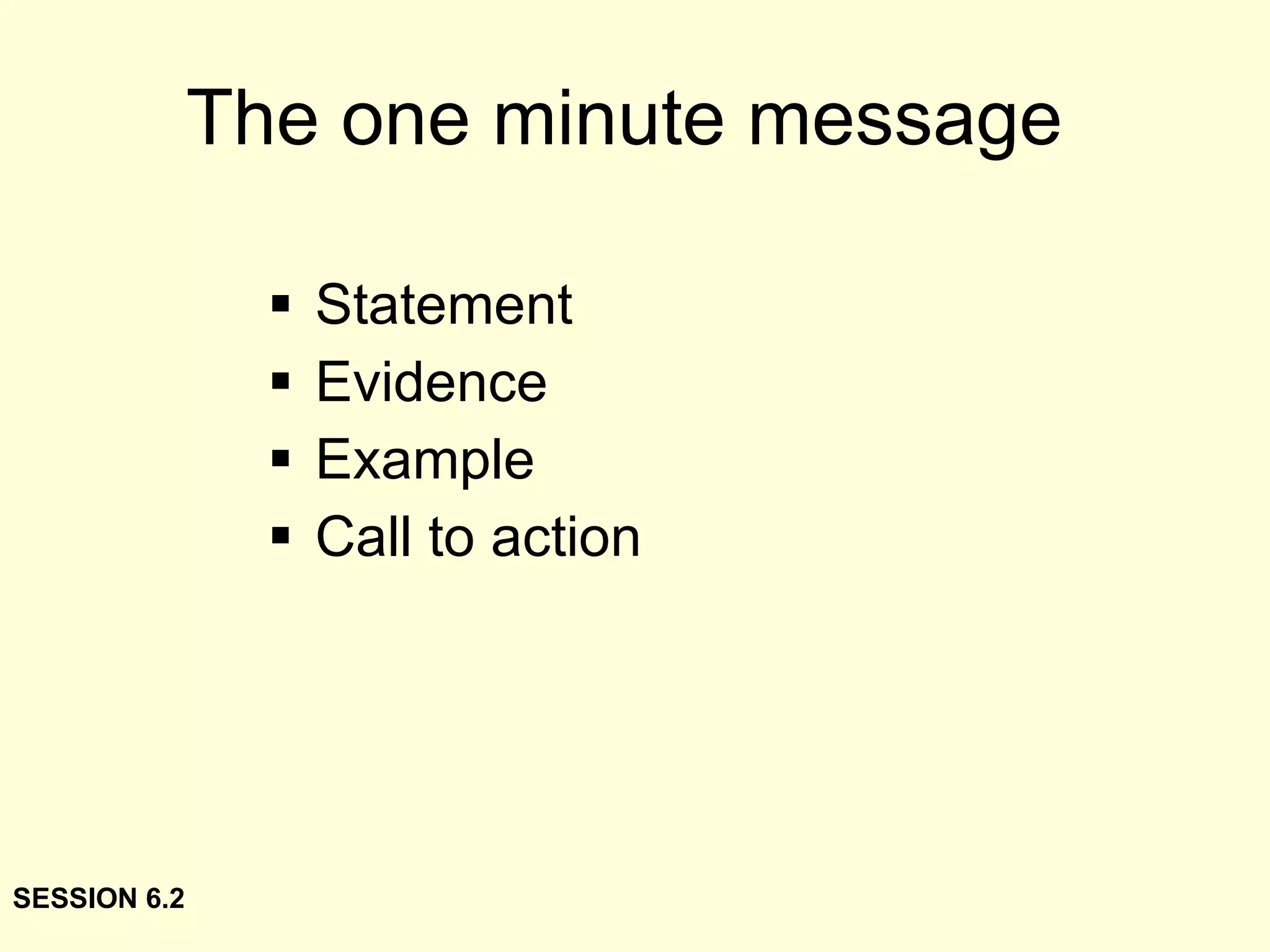 The one minute message  Statement Evidence Example Call to action SESSION 6.2 