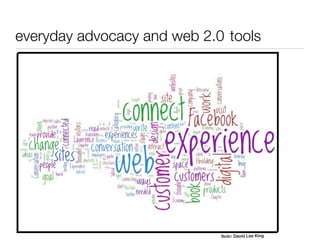 everyday advocacy and web 2.0 tools




                             flickr: David Lee King
 