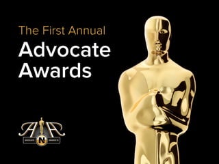 The First Annual
Advocate
Awards
 