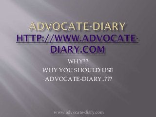WHY??
WHY YOU SHOULD USE
ADVOCATE-DIARY..???
www.advocate-diary.com
 