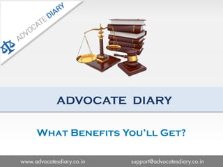 What Benefits You’ll Get?
ADVOCATE DIARY
 