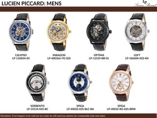 SORRENTO
LP-10154-02S-BC
LUCIEN PICCARD: MENS
Disclaimer: If we happen to be sold out of a style we will send you options for comparable style and value.
CALYPSO
LP-12683A-03
SPIGA
LP-40032-RG-02S-BRW
OPTIMA
LP-12524-BB-01
SPIGA
LP-40026-02S-BLC-BA
PARAGON
LP-40036A-YG-02S
LOFT
LP-10660A-02S-RA
 