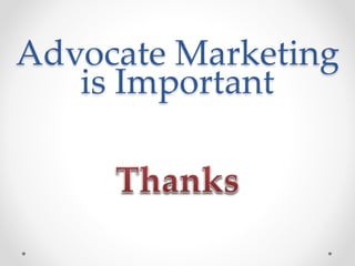 Advocate Marketing
is Important
 