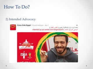 How To Do?
2) Intended Advocacy
 