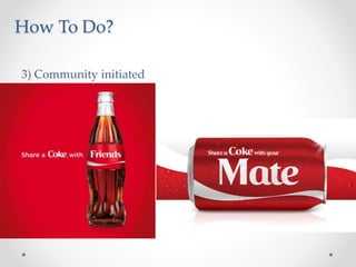 How To Do?
3) Community initiated
 