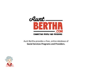 Aunt Bertha provides a free, online database of
   Social Services Programs and Providers.
 