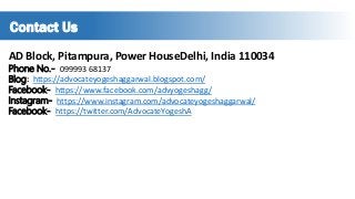AD Block, Pitampura, Power HouseDelhi, India 110034
Phone No.- 099993 68137
Blog: https://advocateyogeshaggarwal.blogspot.com/
Facebook- https://www.facebook.com/advyogeshagg/
Instagram- https://www.instagram.com/advocateyogeshaggarwal/
Facebook- https://twitter.com/AdvocateYogeshA
Contact Us
 