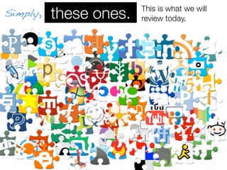 Simply,   these ones.   This is what we will
                        review today.
 