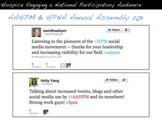 Hospice Engaging a National Participatory Audience

  AAHPM & HPNA Annual Assembly 2011
 