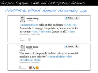 Hospice Engaging a National Participatory Audience

  AAHPM & HPNA Annual Assembly 2011
 