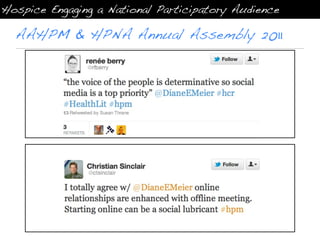 Hospice Engaging a National Participatory Audience

  AAHPM & HPNA Annual Assembly 2011
 