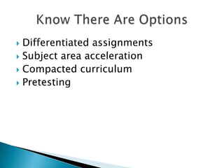 Differentiated assignmentsSubject area accelerationCompacted curriculumPretestingKnow There Are Options