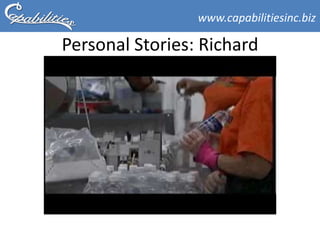 www.capabilitiesinc.biz

Personal Stories: Richard
 