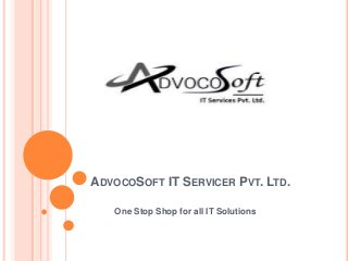 ADVOCOSOFT IT SERVICER PVT. LTD.
One Stop Shop for all IT Solutions
 