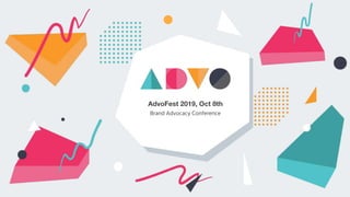 AdvoFest 2019, Oct 8th
Brand Advocacy Conference
 