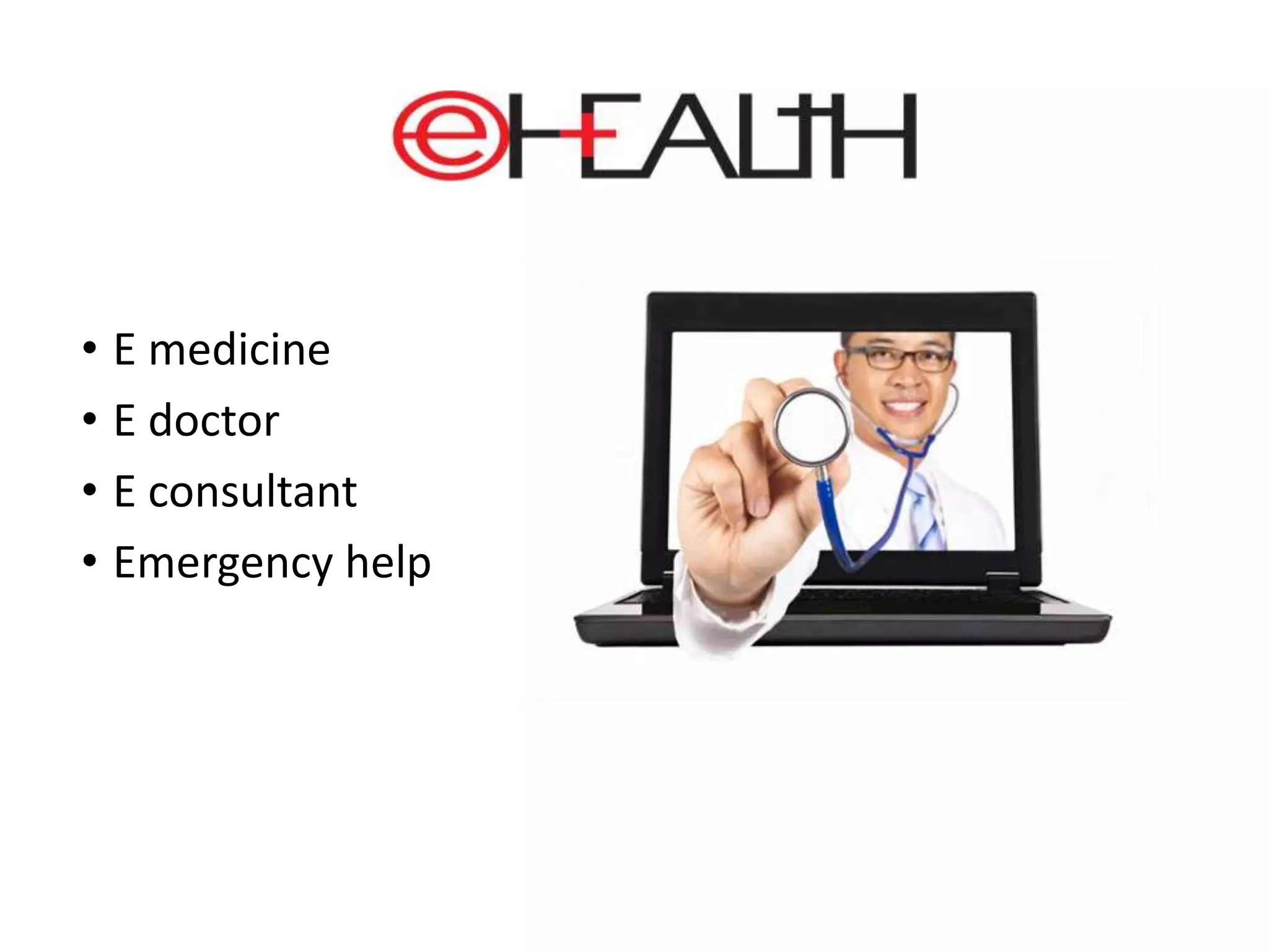 • E medicine
• E doctor
• E consultant
• Emergency help