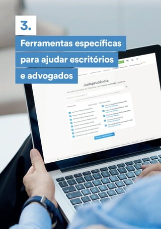 Ferramentas específicas
3.
para ajudar escritórios
e advogados
 