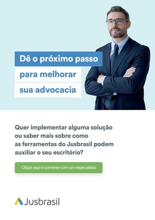 Quer implementar alguma solução
ou saber mais sobre como
as ferramentas do Jusbrasil podem
auxiliar o seu escritório?
Dê o próximo passo
para melhorar
sua advocacia
Clique aqui e converse com um especialista
 