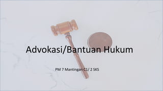 Advokasi/Bantuan Hukum
PM 7 Mantingan C1/ 2 SKS
 