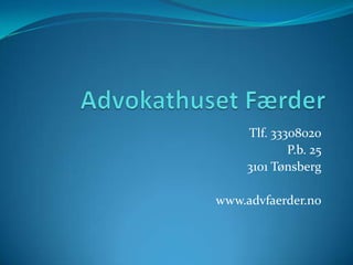 Advokathuset Færder Tlf. 33308020 P.b. 25 3101 Tønsberg www.advfaerder.no 