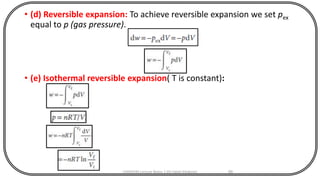 • (d) Reversible expansion: To achieve reversible expansion we set pex
equal to p (gas pressure).
• (e) Isothermal reversible expansion( T is constant):
CHEM540 Lecture Notes 1 (Dr Fateh Eltaboni) 66
 