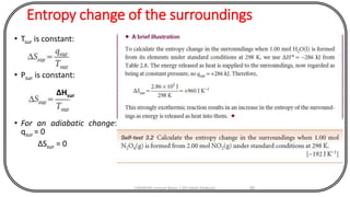 Entropy change of the surroundings
• Tsur is constant:
• Psur is constant:
• For an adiabatic change:
qsur = 0
ΔSsur = 0
CHEM540 Lecture Notes 1 (Dr Fateh Eltaboni) 95
∆Hsur
 