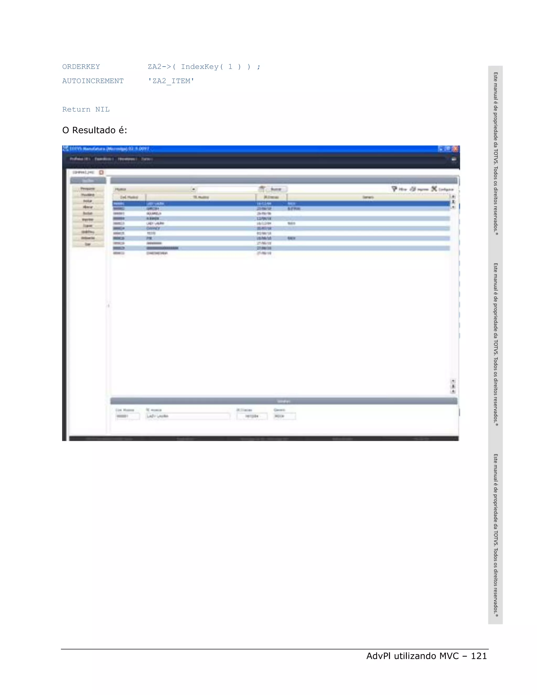 ORDERKEY         ZA2->( IndexKey( 1 ) ) ;
AUTOINCREMENT    'ZA2_ITEM'


Return NIL

O Resultado é:




                                            AdvPl utilizando MVC – 121
 