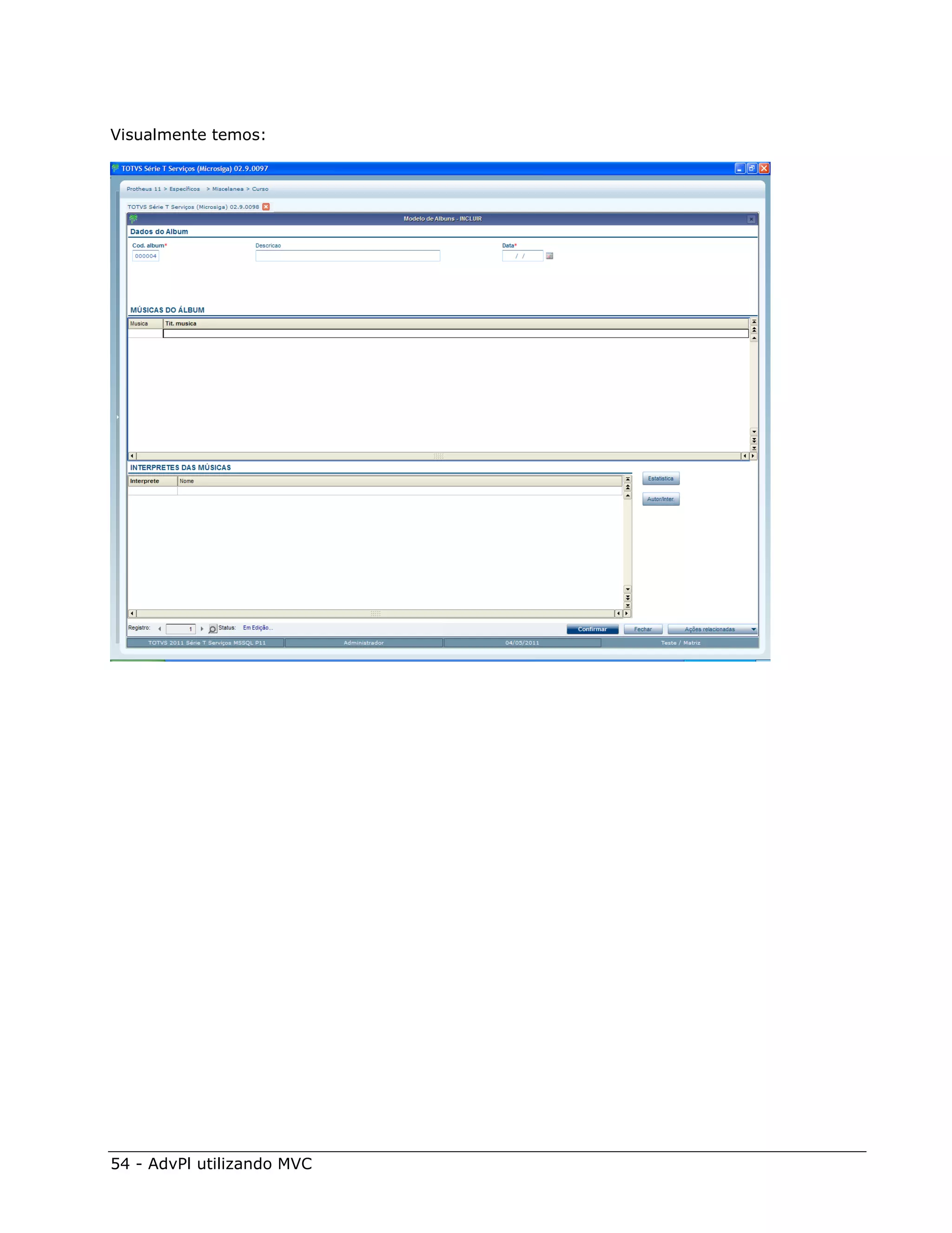 Visualmente temos:




54 - AdvPl utilizando MVC
 