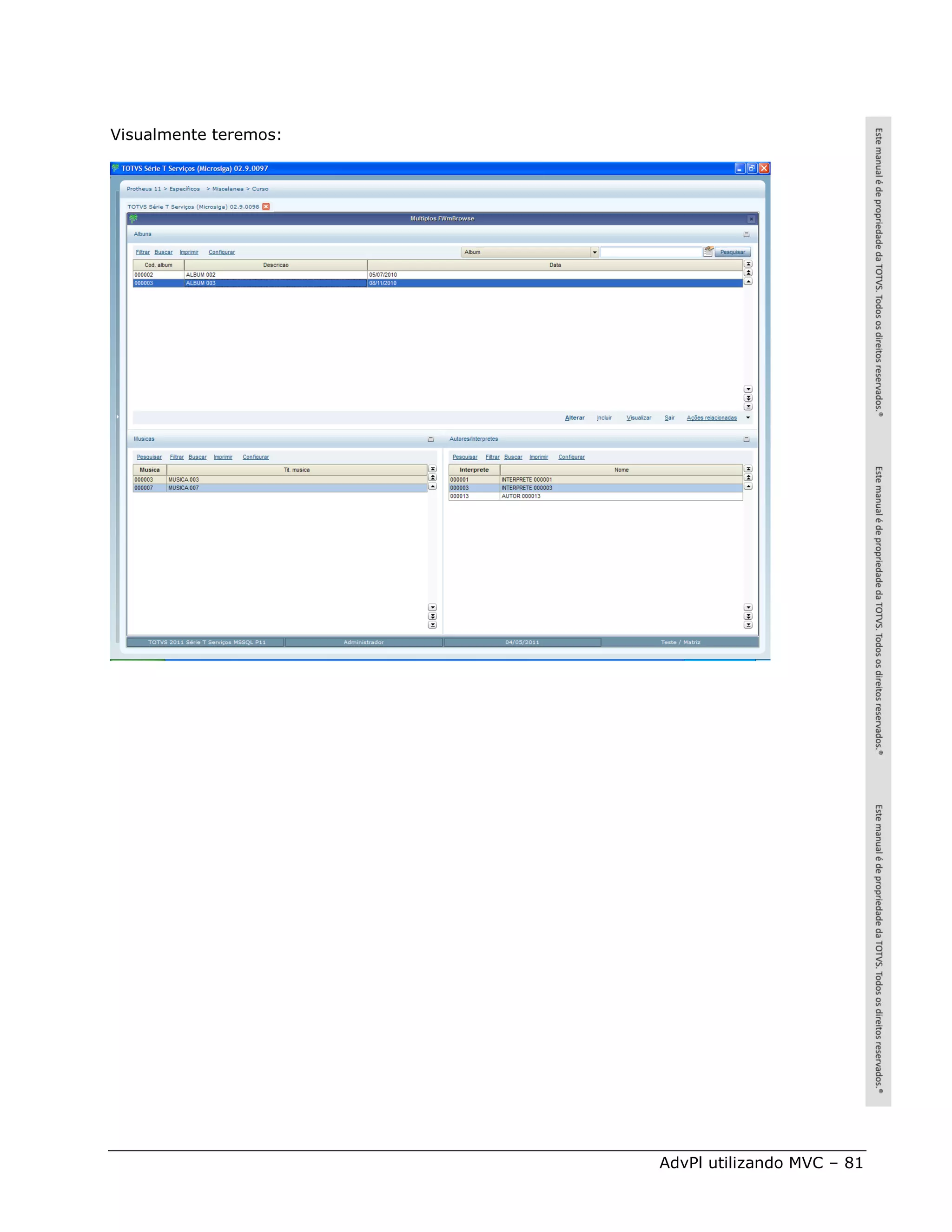 Visualmente teremos:




                       AdvPl utilizando MVC – 81
 