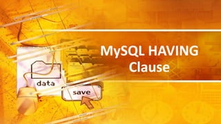 MySQL HAVING
Clause
 