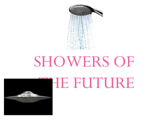 SHOWERS OF THE FUTURE superbshowersinc.com 