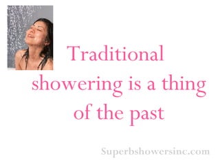 Superbshowersinc.com Traditional showering is a thing of the past 