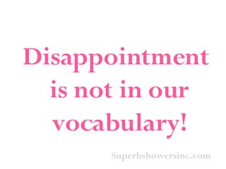 Superbshowersinc.com Disappointment is not in our vocabulary! 