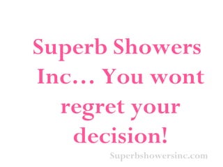 Superbshowersinc.com Superb Showers Inc… You wont regret your decision! 