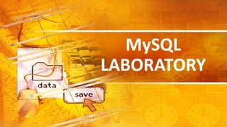MySQL
LABORATORY
 