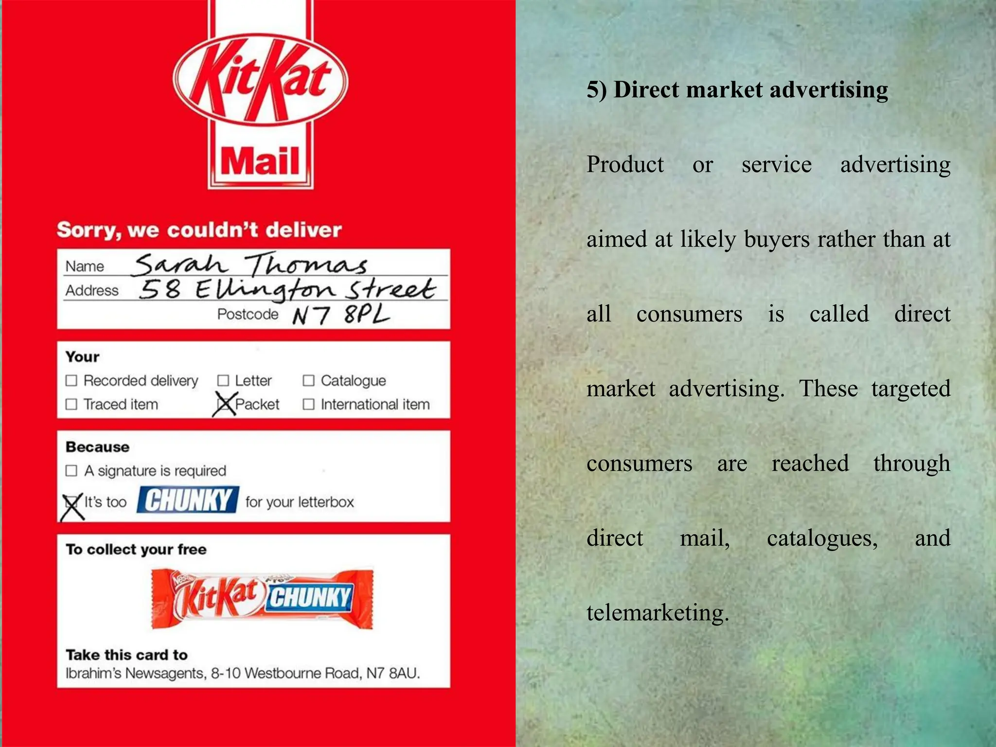 5) Direct market advertising
Product or service advertising
aimed at likely buyers rather than at
all consumers is called direct
market advertising. These targeted
consumers are reached through
direct mail, catalogues, and
telemarketing.
 