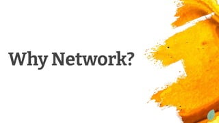 Why Network?
 