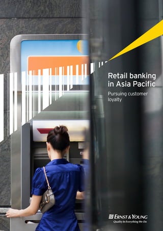 Retail banking
in Asia Pacific
Pursuing customer
loyalty
 