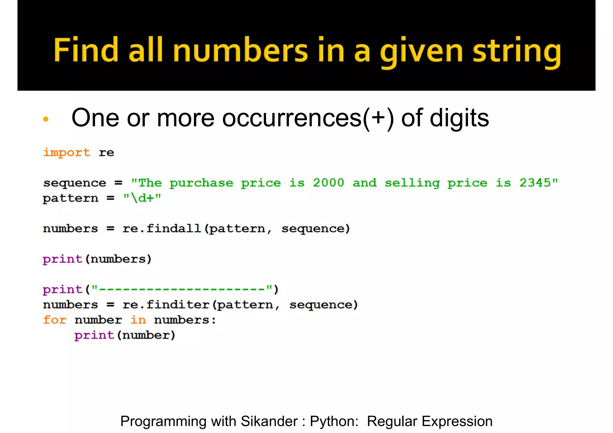 Programming with Sikander : Python: Regular Expression • One or more occurrences(+) of digits 