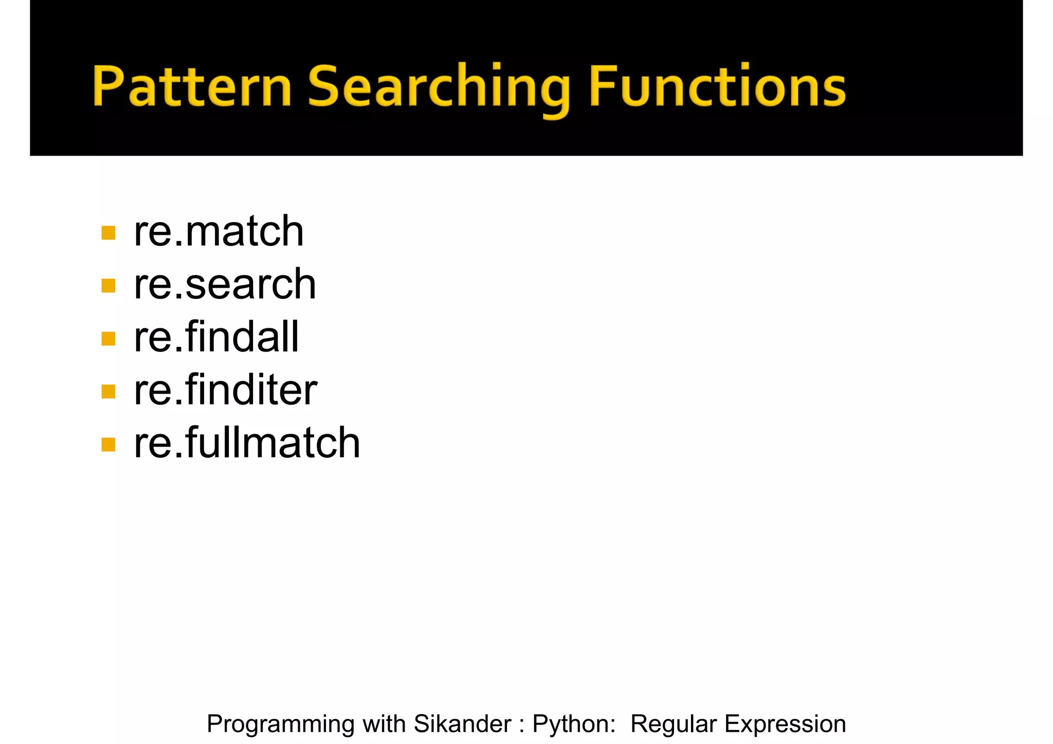 Programming with Sikander : Python: Regular Expression  re.match  re.search  re.findall  re.finditer  re.fullmatch 