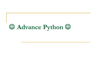  Advance Python 
 